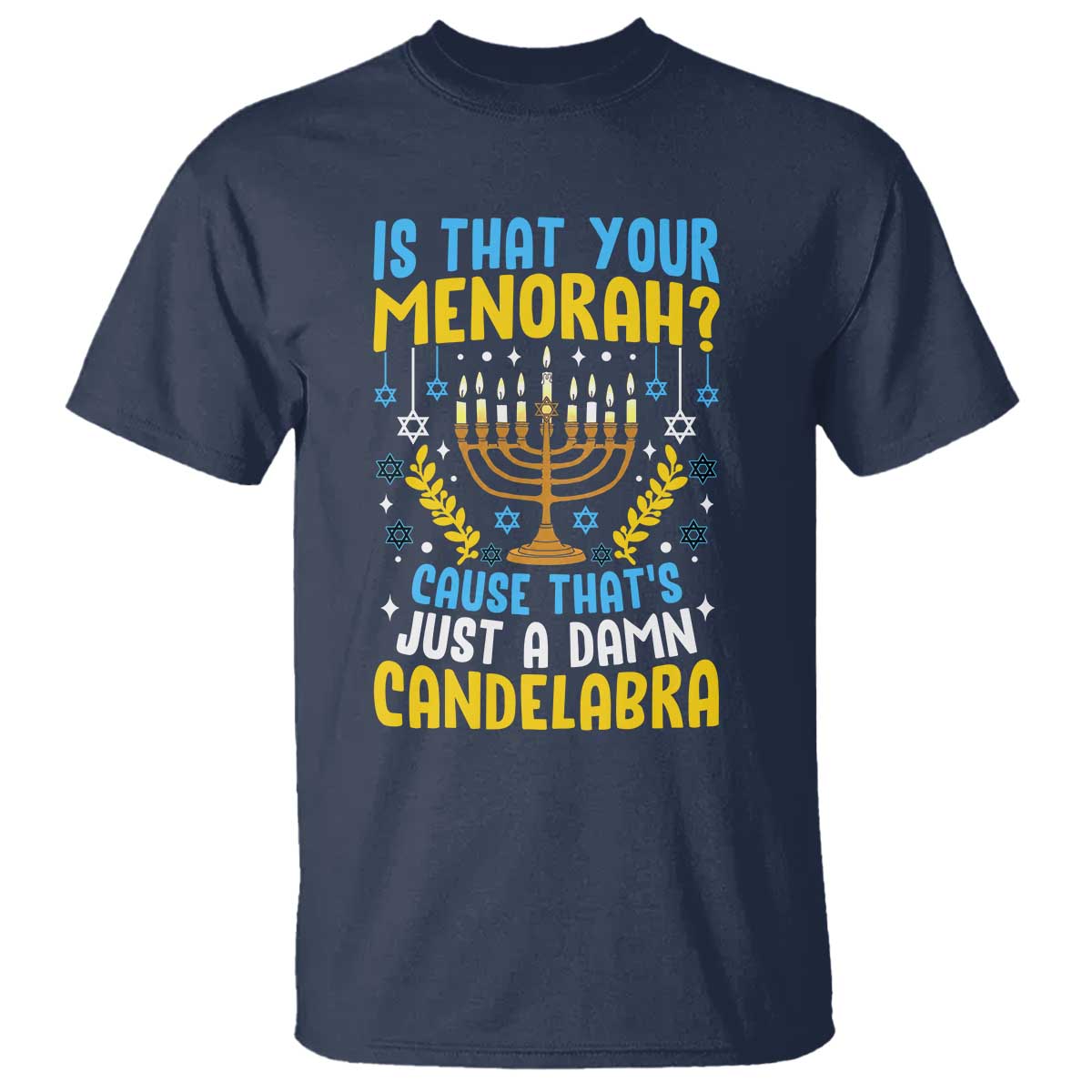 Funny Is That your Menorah Cause That's Just A Damn Candelabra T Shirt Hanukkah Menorah - Wonder Print Shop