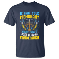 Funny Is That your Menorah Cause That's Just A Damn Candelabra T Shirt Hanukkah Menorah - Wonder Print Shop
