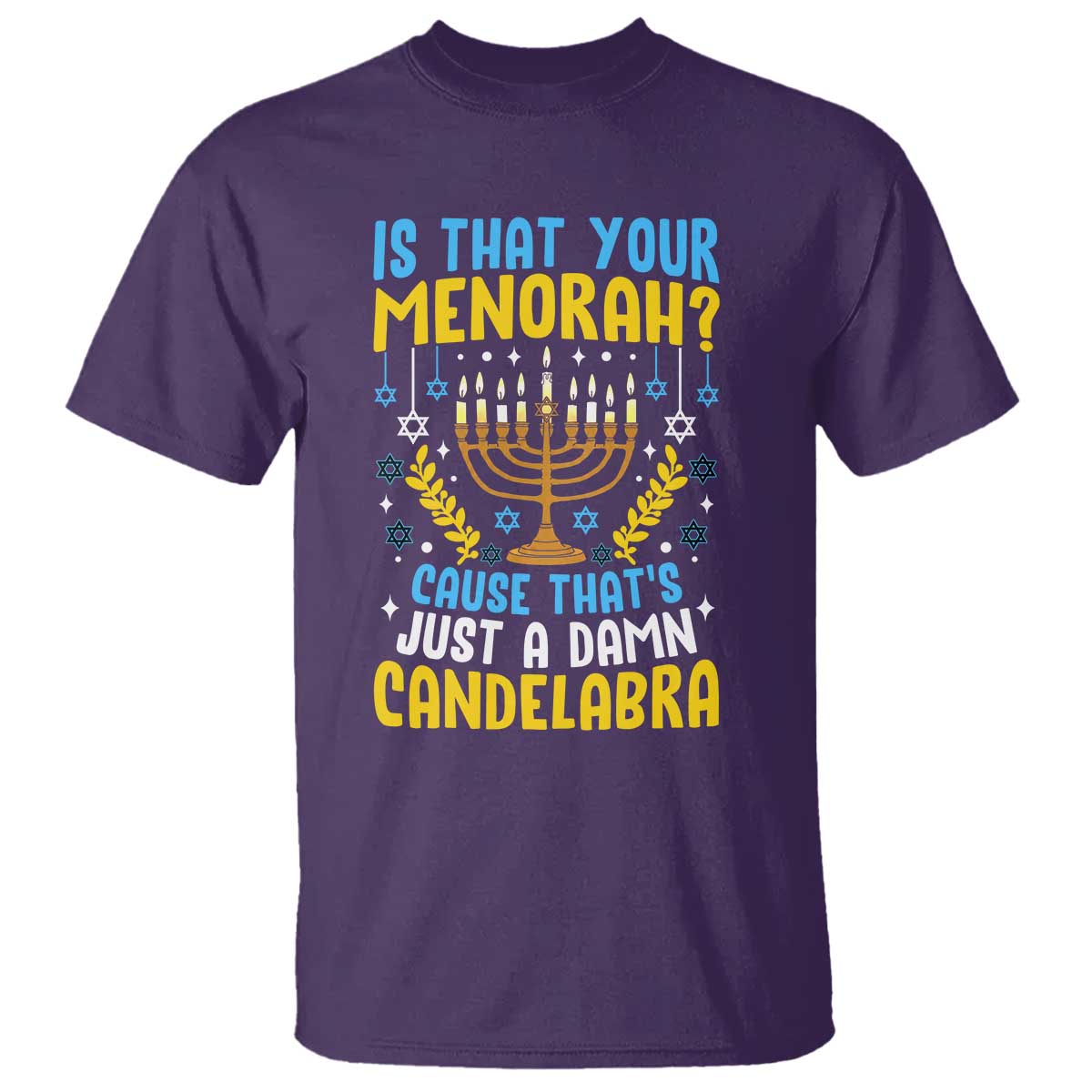 Funny Is That your Menorah Cause That's Just A Damn Candelabra T Shirt Hanukkah Menorah - Wonder Print Shop