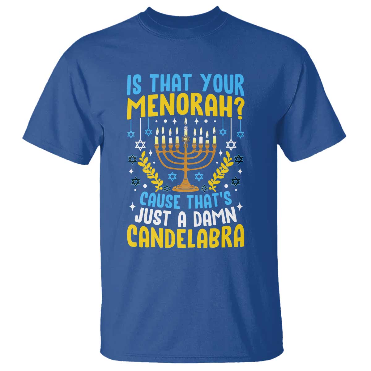 Funny Is That your Menorah Cause That's Just A Damn Candelabra T Shirt Hanukkah Menorah - Wonder Print Shop