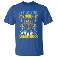 Funny Is That your Menorah Cause That's Just A Damn Candelabra T Shirt Hanukkah Menorah - Wonder Print Shop