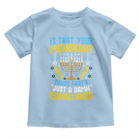 Funny Is That your Menorah Cause That's Just A Damn Candelabra Toddler T Shirt Hanukkah Menorah - Wonder Print Shop