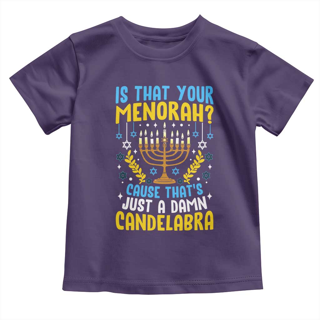 Funny Is That your Menorah Cause That's Just A Damn Candelabra Toddler T Shirt Hanukkah Menorah - Wonder Print Shop