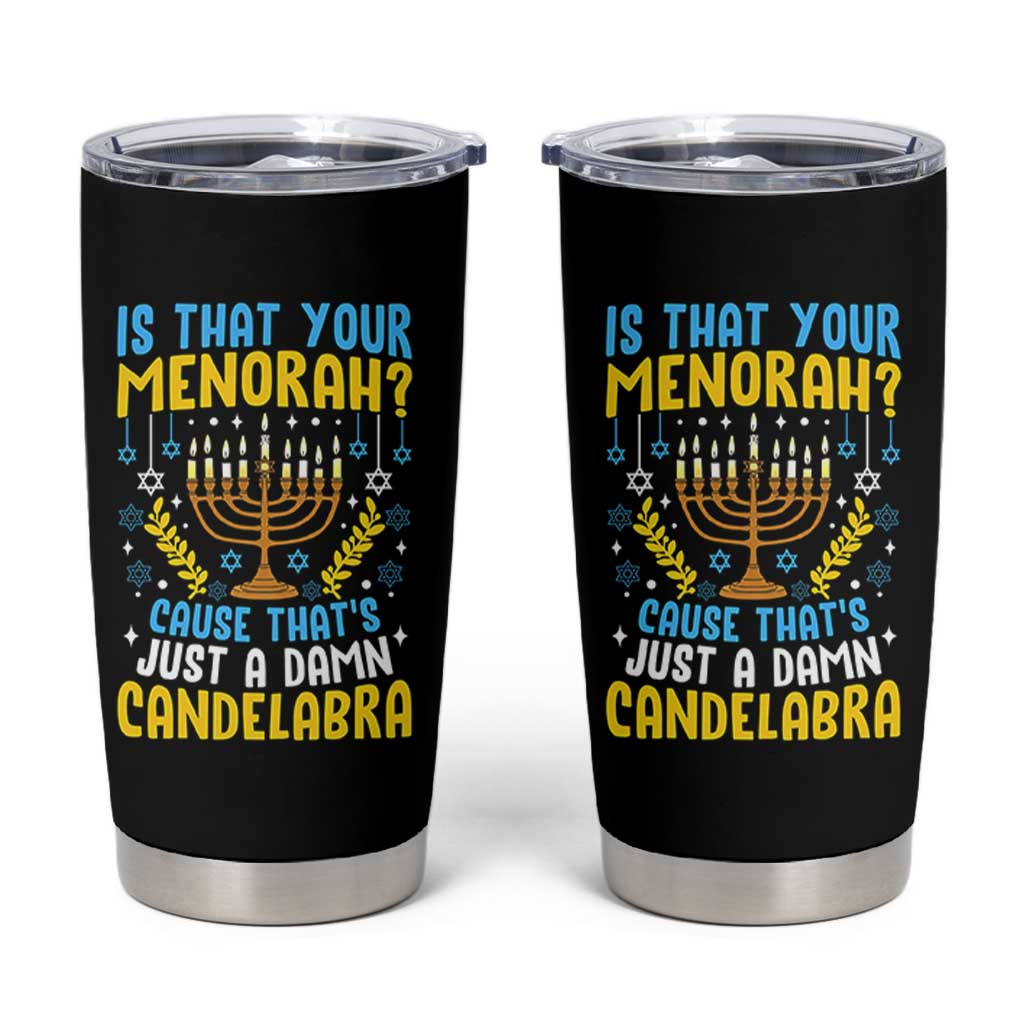 Funny Is That your Menorah Cause That's Just A Damn Candelabra Tumbler Cup Hanukkah Menorah - Wonder Print Shop