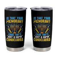 Funny Is That your Menorah Cause That's Just A Damn Candelabra Tumbler Cup Hanukkah Menorah - Wonder Print Shop
