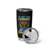 Funny Is That your Menorah Cause That's Just A Damn Candelabra Tumbler Cup Hanukkah Menorah - Wonder Print Shop