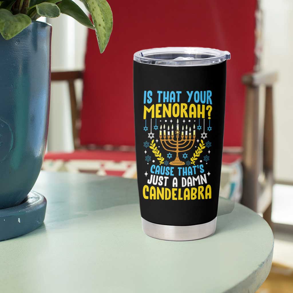 Funny Is That your Menorah Cause That's Just A Damn Candelabra Tumbler Cup Hanukkah Menorah - Wonder Print Shop