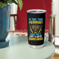 Funny Is That your Menorah Cause That's Just A Damn Candelabra Tumbler Cup Hanukkah Menorah - Wonder Print Shop
