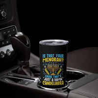 Funny Is That your Menorah Cause That's Just A Damn Candelabra Tumbler Cup Hanukkah Menorah - Wonder Print Shop
