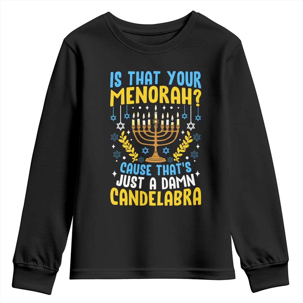 Funny Is That your Menorah Cause That's Just A Damn Candelabra Youth Sweatshirt Hanukkah Menorah - Wonder Print Shop