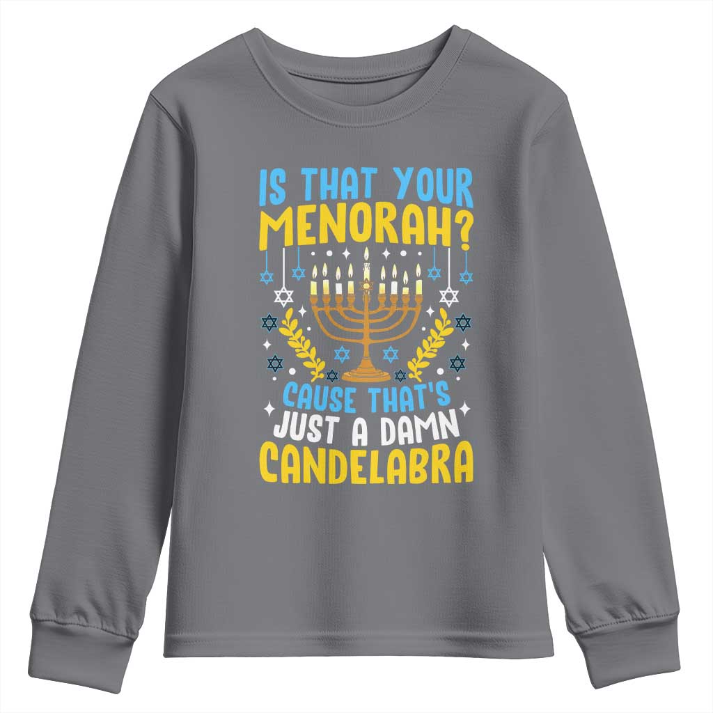 Funny Is That your Menorah Cause That's Just A Damn Candelabra Youth Sweatshirt Hanukkah Menorah - Wonder Print Shop