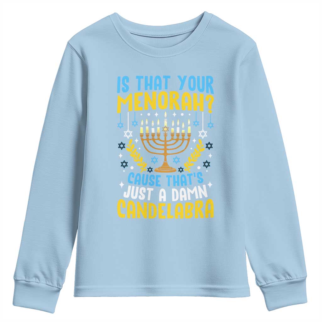 Funny Is That your Menorah Cause That's Just A Damn Candelabra Youth Sweatshirt Hanukkah Menorah - Wonder Print Shop