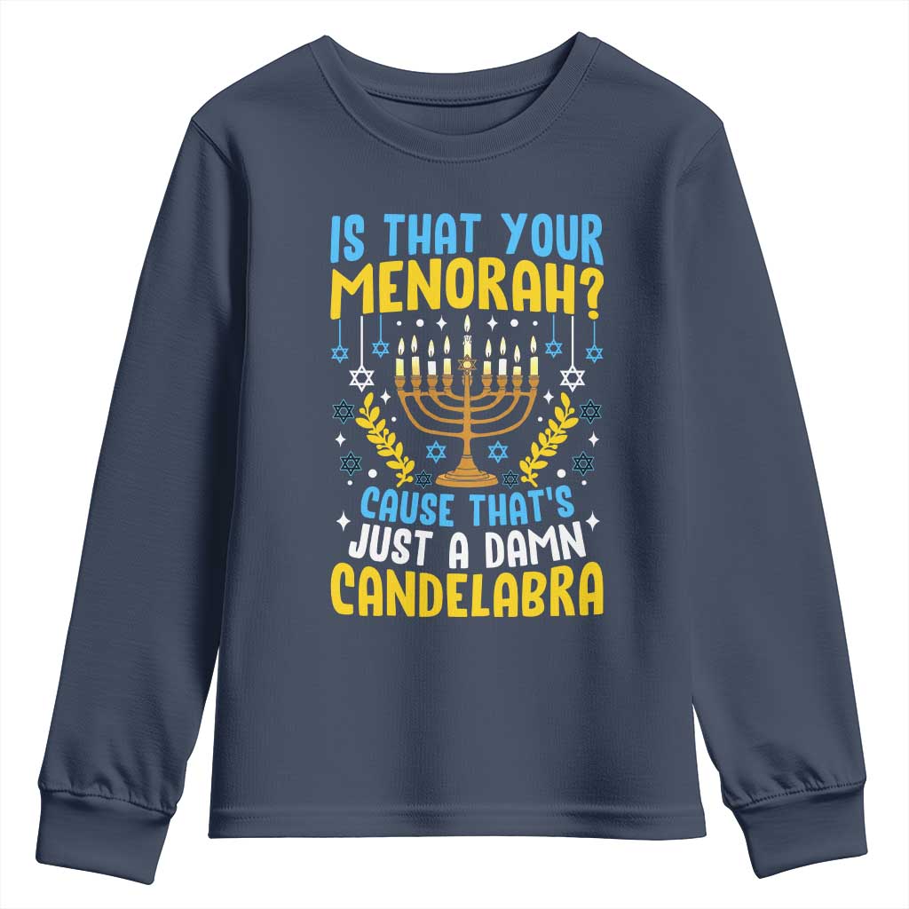 Funny Is That your Menorah Cause That's Just A Damn Candelabra Youth Sweatshirt Hanukkah Menorah - Wonder Print Shop