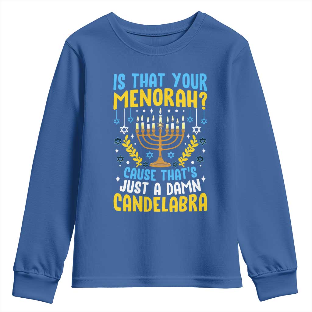 Funny Is That your Menorah Cause That's Just A Damn Candelabra Youth Sweatshirt Hanukkah Menorah - Wonder Print Shop