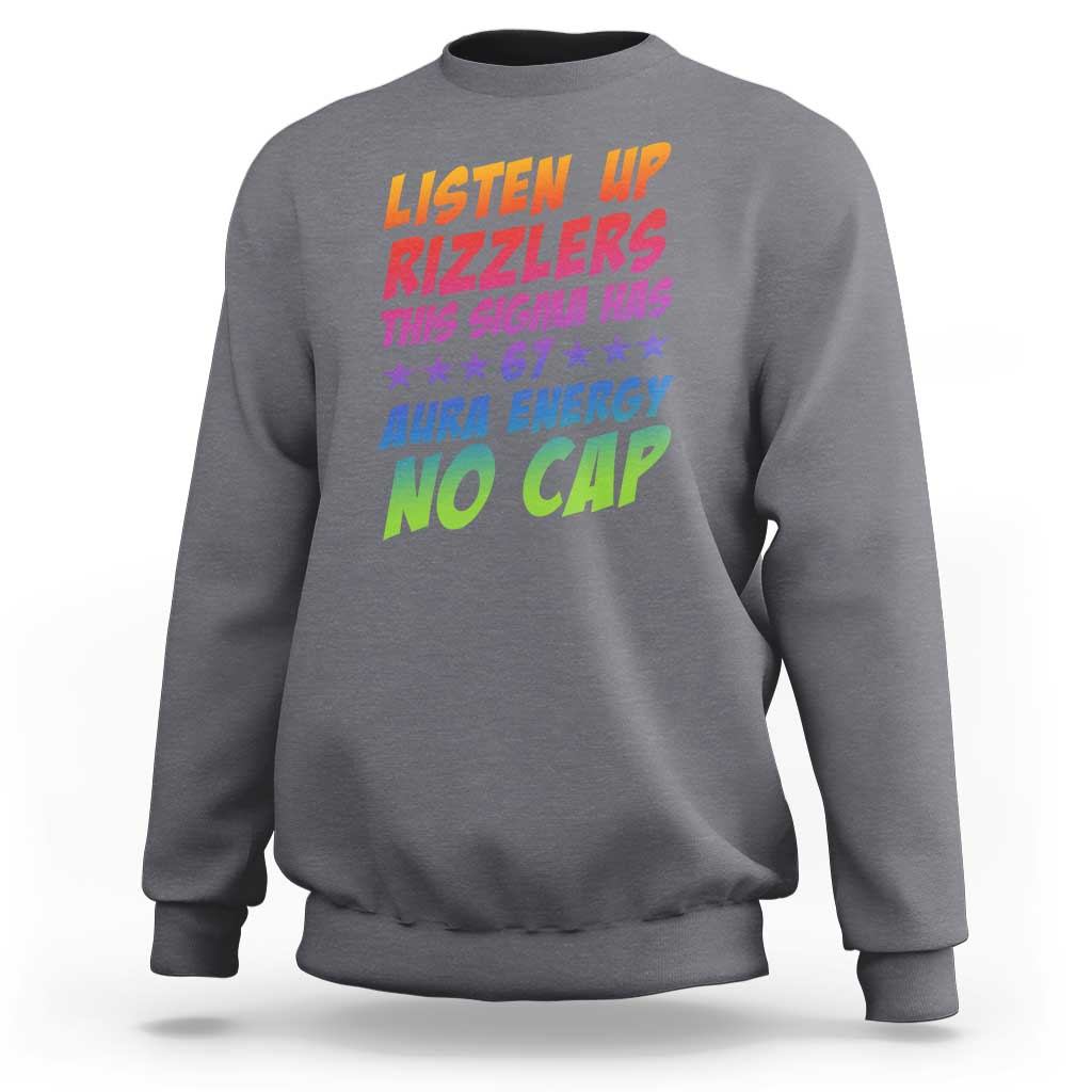 Funny Listen Up Rizzlers This Sigma Has 67 Aura Energy No Cap Sweatshirt - Wonder Print Shop