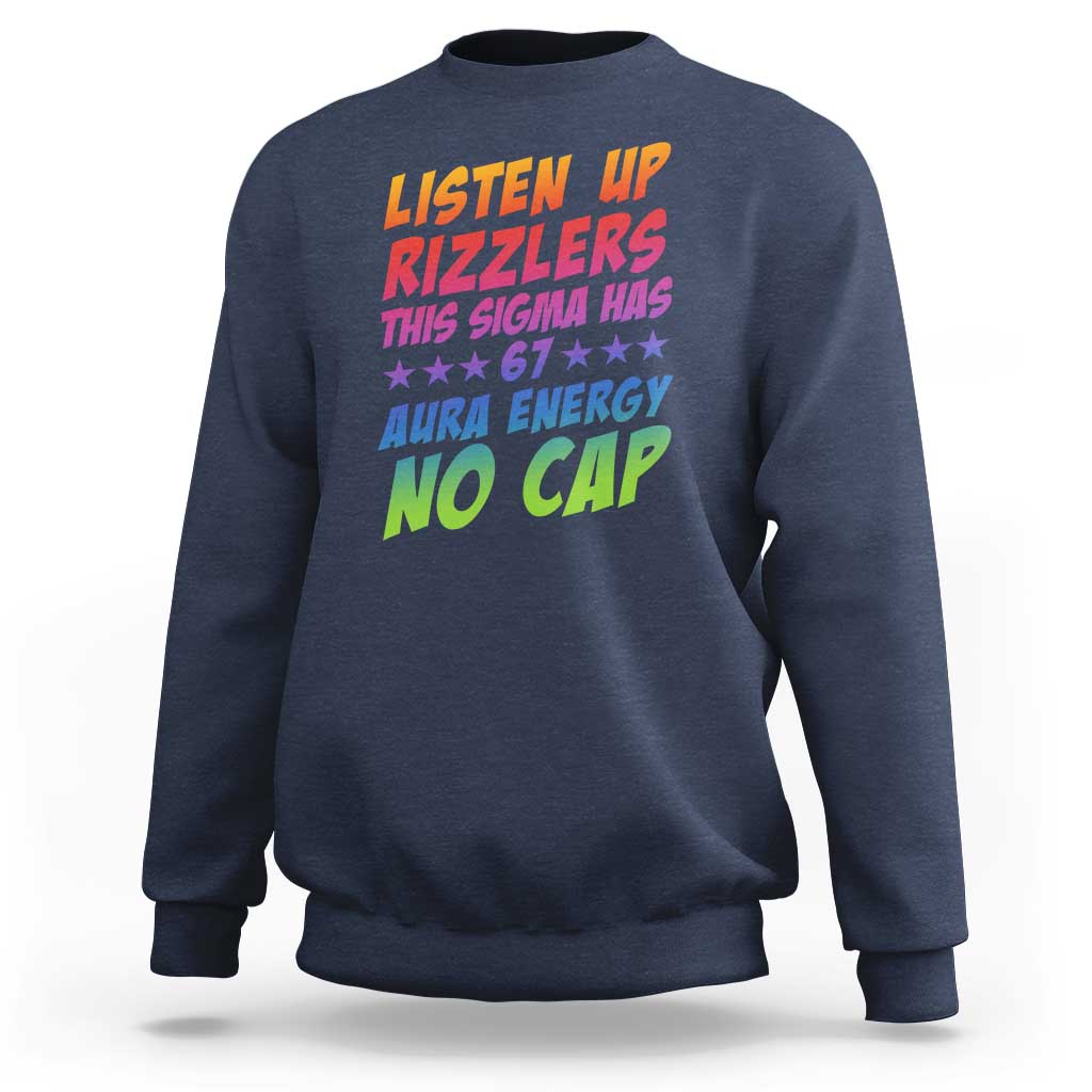 Funny Listen Up Rizzlers This Sigma Has 67 Aura Energy No Cap Sweatshirt - Wonder Print Shop