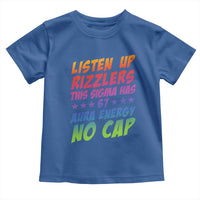Funny Listen Up Rizzlers This Sigma Has 67 Aura Energy No Cap Toddler T Shirt - Wonder Print Shop