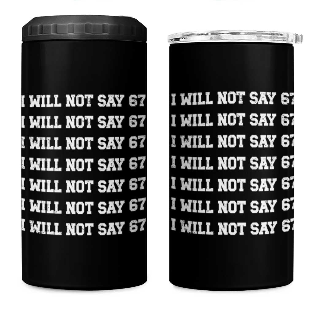 Funny I Will Not Say 67 4 in 1 Can Cooler Tumbler Anti Six Seven Meme 67 Write Lines - Wonder Print Shop