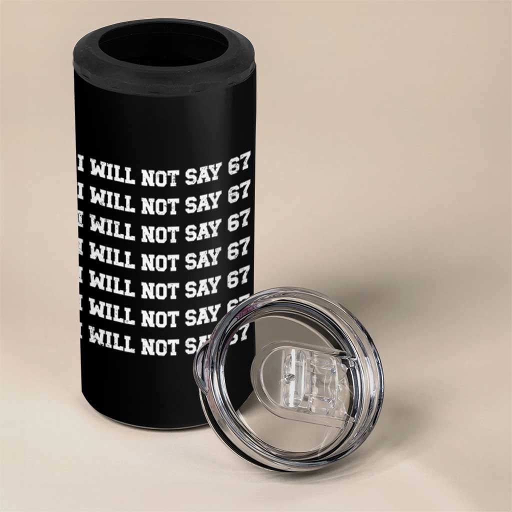 Funny I Will Not Say 67 4 in 1 Can Cooler Tumbler Anti Six Seven Meme 67 Write Lines - Wonder Print Shop