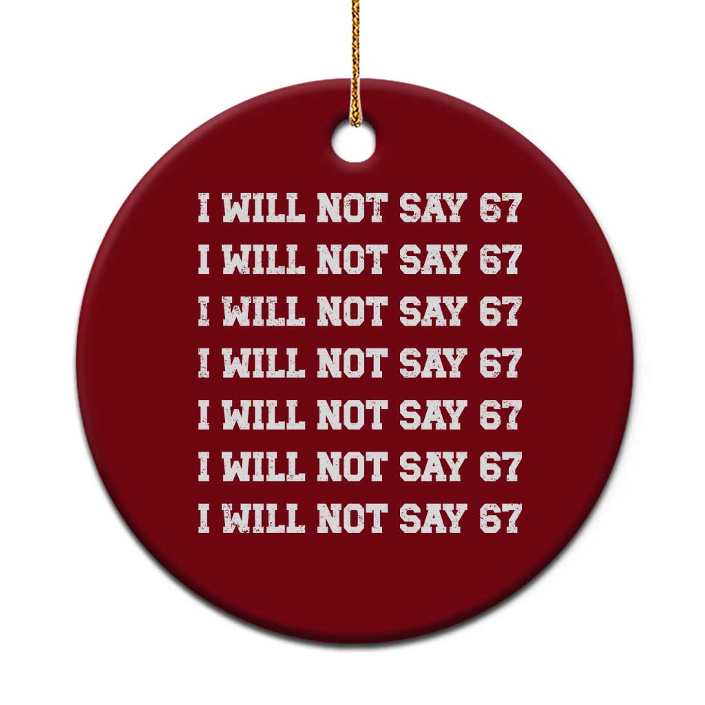 Funny I Will Not Say 67 Ceramic Ornament Anti Six Seven Meme 67 Write Lines - Wonder Print Shop