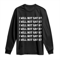 Funny I Will Not Say 67 Long Sleeve Shirt Anti Six Seven Meme 67 Write Lines - Wonder Print Shop