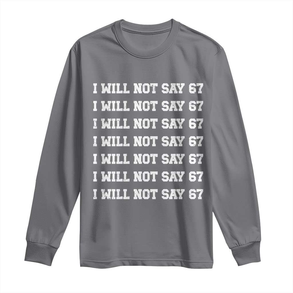 Funny I Will Not Say 67 Long Sleeve Shirt Anti Six Seven Meme 67 Write Lines - Wonder Print Shop