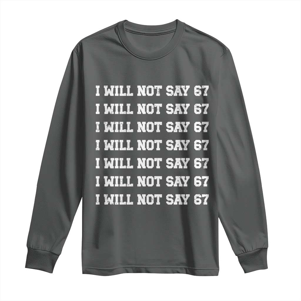 Funny I Will Not Say 67 Long Sleeve Shirt Anti Six Seven Meme 67 Write Lines - Wonder Print Shop