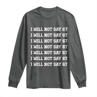 Funny I Will Not Say 67 Long Sleeve Shirt Anti Six Seven Meme 67 Write Lines - Wonder Print Shop