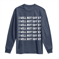 Funny I Will Not Say 67 Long Sleeve Shirt Anti Six Seven Meme 67 Write Lines - Wonder Print Shop
