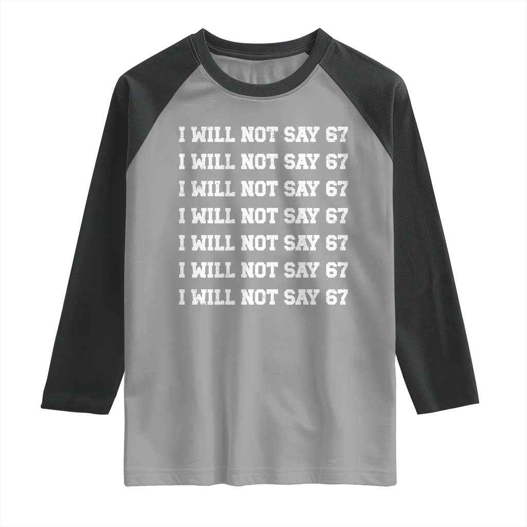 Funny I Will Not Say 67 Raglan Shirt Anti Six Seven Meme 67 Write Lines - Wonder Print Shop