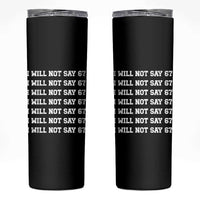 Funny I Will Not Say 67 Skinny Tumbler Anti Six Seven Meme 67 Write Lines - Wonder Print Shop