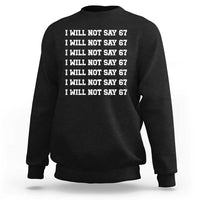 Funny I Will Not Say 67 Sweatshirt Anti Six Seven Meme 67 Write Lines - Wonder Print Shop