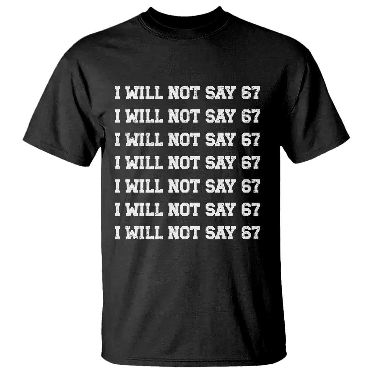 Funny I Will Not Say 67 T Shirt Anti Six Seven Meme 67 Write Lines - Wonder Print Shop