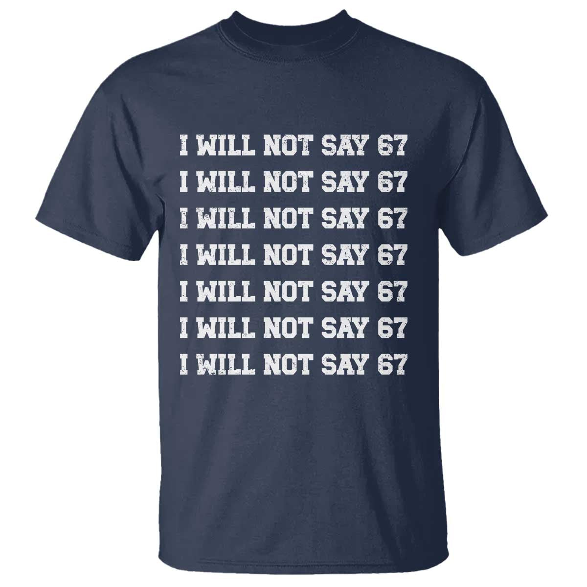 Funny I Will Not Say 67 T Shirt Anti Six Seven Meme 67 Write Lines - Wonder Print Shop