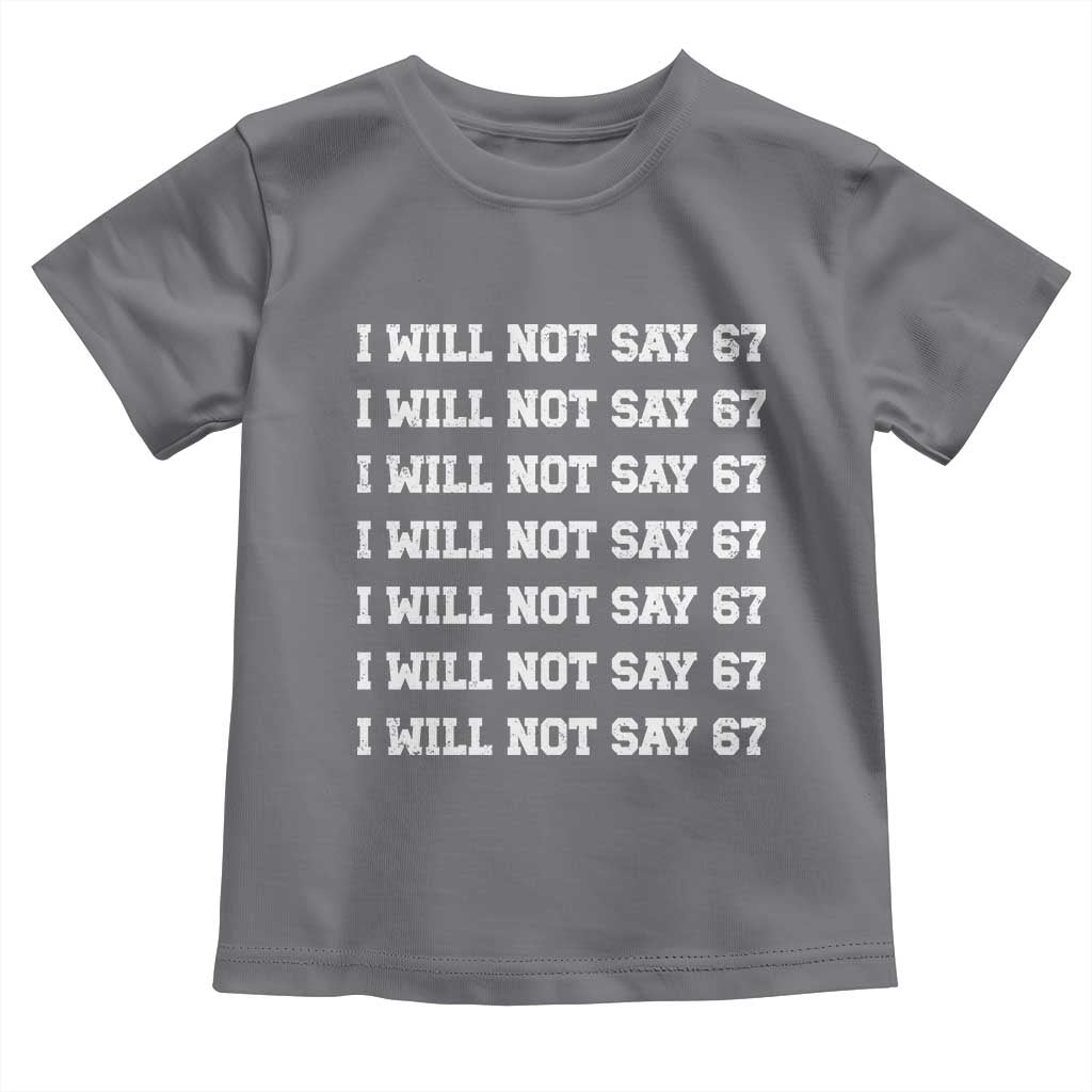 Funny I Will Not Say 67 Toddler T Shirt Anti Six Seven Meme 67 Write Lines - Wonder Print Shop