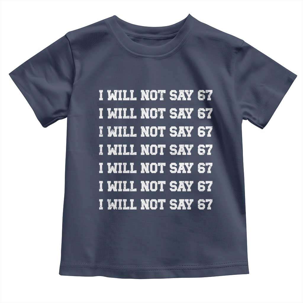 Funny I Will Not Say 67 Toddler T Shirt Anti Six Seven Meme 67 Write Lines - Wonder Print Shop