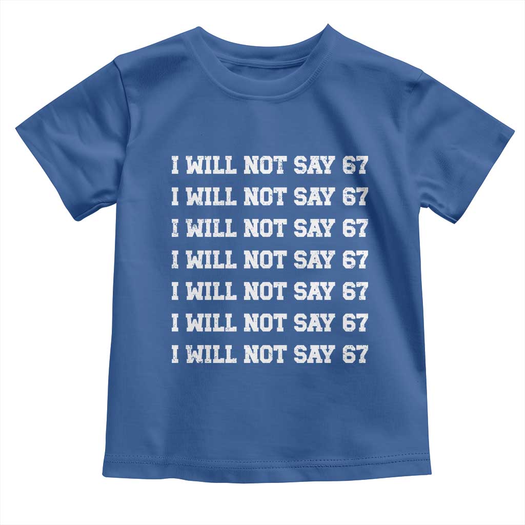 Funny I Will Not Say 67 Toddler T Shirt Anti Six Seven Meme 67 Write Lines - Wonder Print Shop