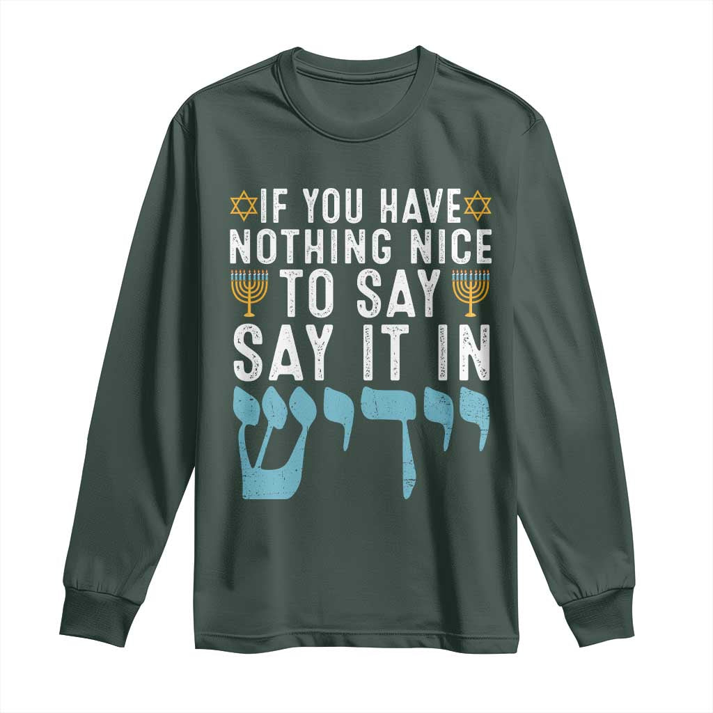 Funny Hanukkah Long Sleeve Shirt If You Have Nothing Nice To Say It In Yiddish Jewish Holiday