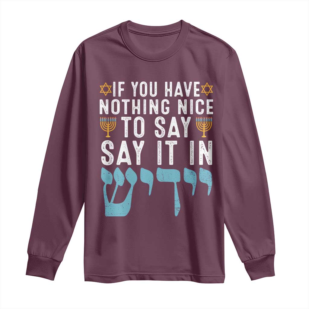 Funny Hanukkah Long Sleeve Shirt If You Have Nothing Nice To Say It In Yiddish Jewish Holiday