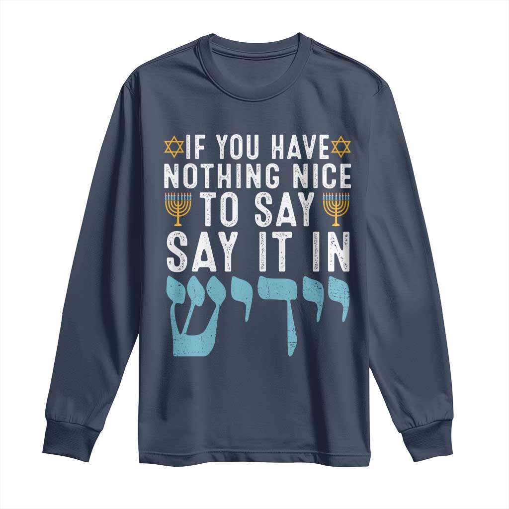 Funny Hanukkah Long Sleeve Shirt If You Have Nothing Nice To Say It In Yiddish Jewish Holiday