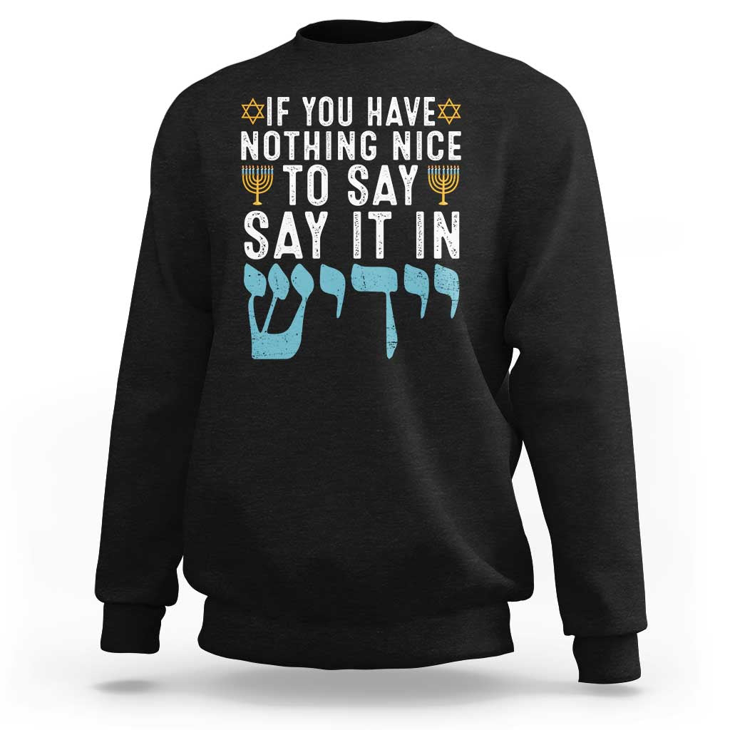 Funny Hanukkah Sweatshirt If You Have Nothing Nice To Say It In Yiddish Jewish Holiday - Wonder Print Shop