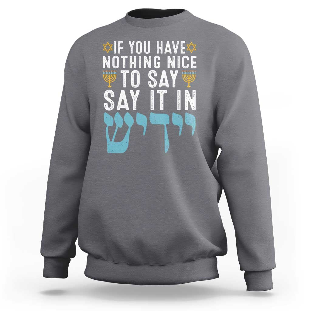 Funny Hanukkah Sweatshirt If You Have Nothing Nice To Say It In Yiddish Jewish Holiday - Wonder Print Shop