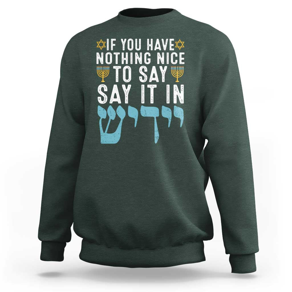 Funny Hanukkah Sweatshirt If You Have Nothing Nice To Say It In Yiddish Jewish Holiday - Wonder Print Shop