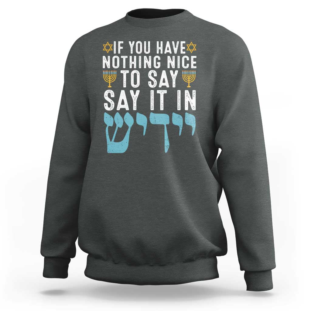 Funny Hanukkah Sweatshirt If You Have Nothing Nice To Say It In Yiddish Jewish Holiday - Wonder Print Shop