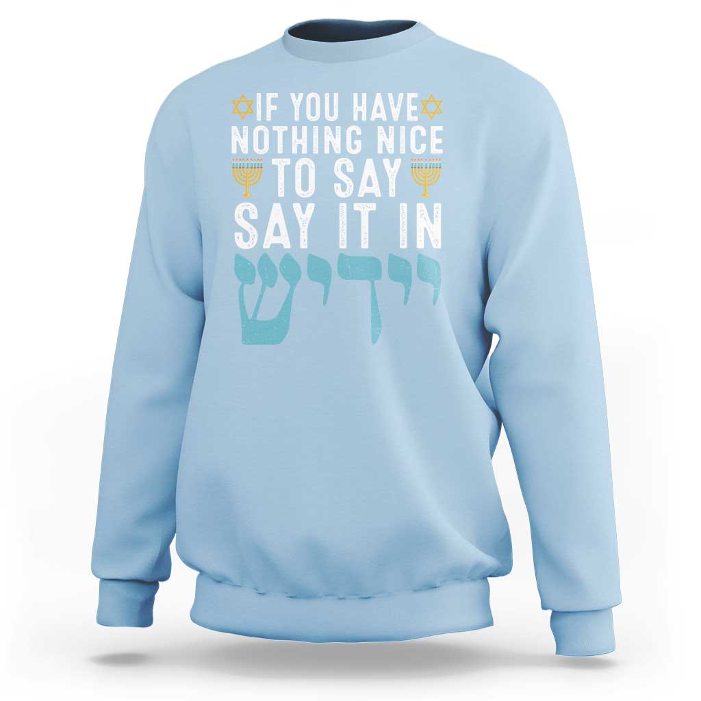 Funny Hanukkah Sweatshirt If You Have Nothing Nice To Say It In Yiddish Jewish Holiday - Wonder Print Shop