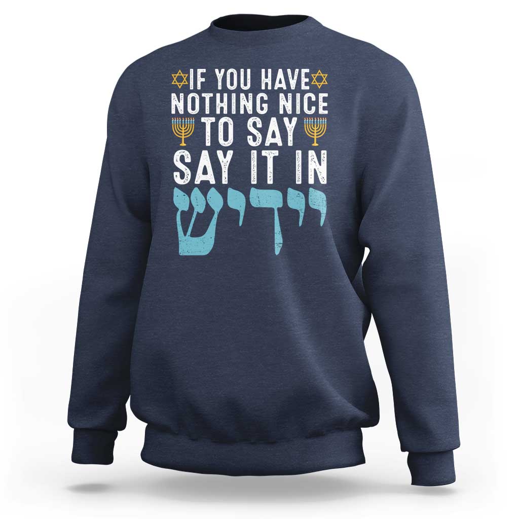 Funny Hanukkah Sweatshirt If You Have Nothing Nice To Say It In Yiddish Jewish Holiday - Wonder Print Shop