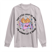 Funny Holo Lil Fire Dumpster Long Sleeve Shirt This Little Light Of Mine I'm Gonna Let It Shine