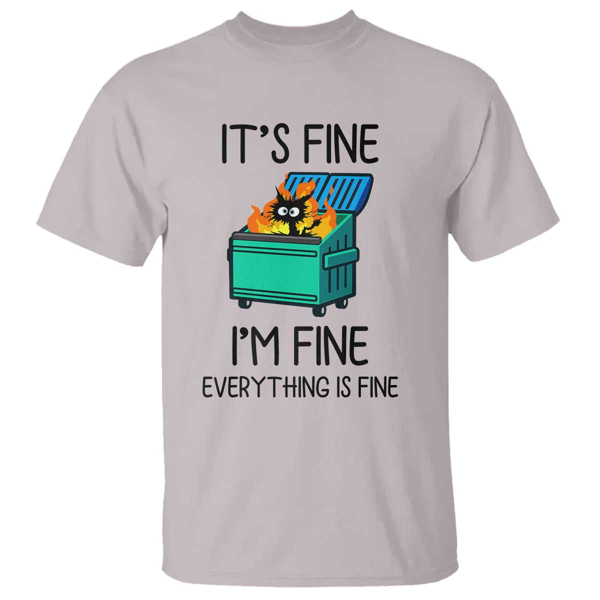 Funny It's Fine I'm Everything Is Fine T Shirt Black Cat Lil Dumpster Fire - Wonder Print Shop