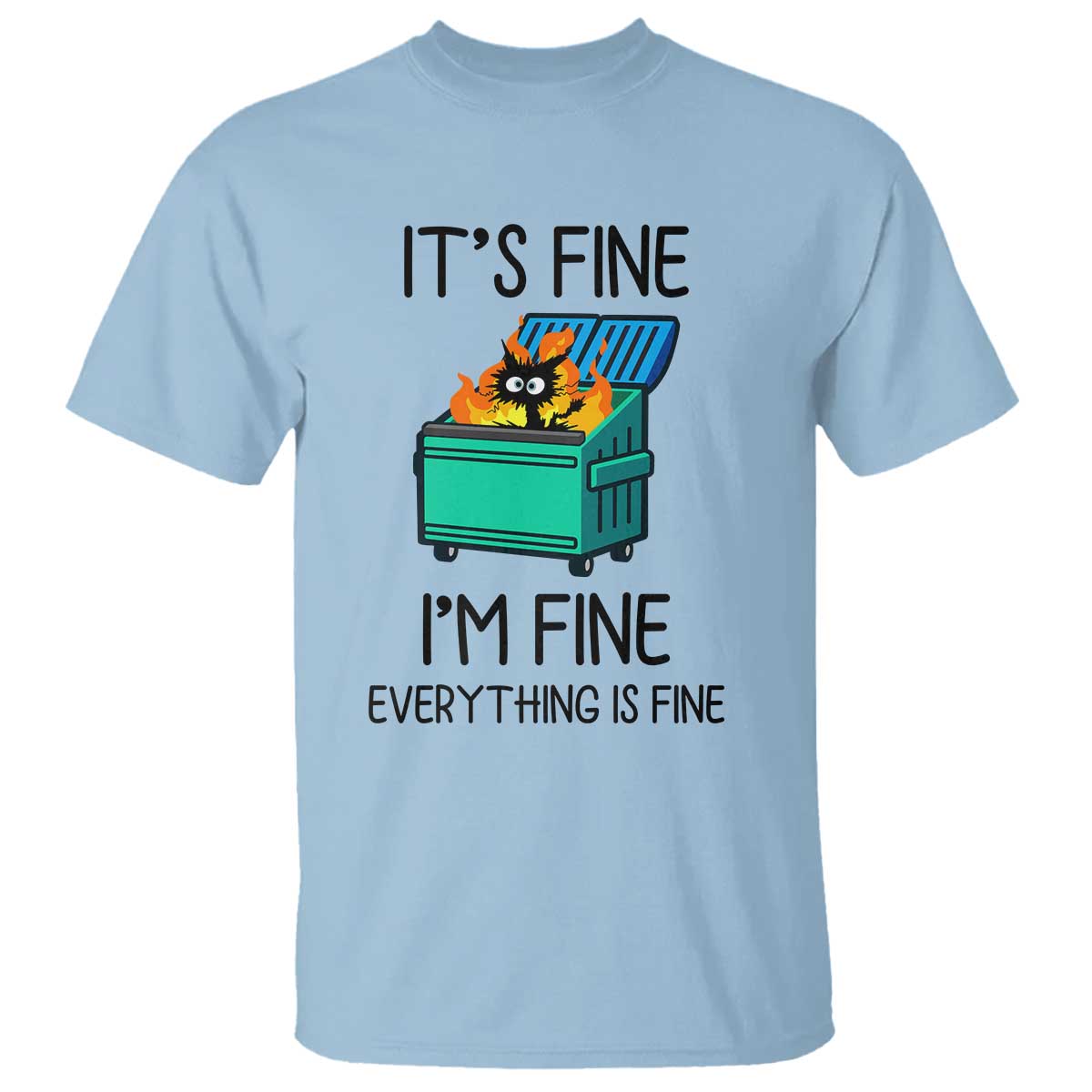 Funny It's Fine I'm Everything Is Fine T Shirt Black Cat Lil Dumpster Fire - Wonder Print Shop