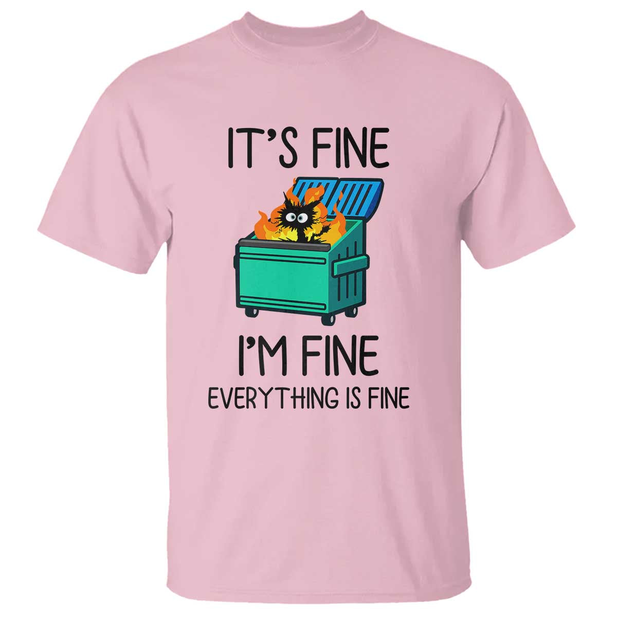 Funny It's Fine I'm Everything Is Fine T Shirt Black Cat Lil Dumpster Fire - Wonder Print Shop
